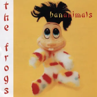 Bananimals by The Frogs