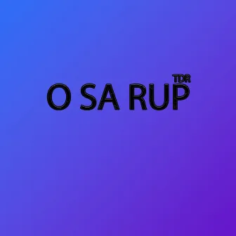 O sa rup by TDR