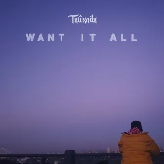 Want It All by Txwxndx