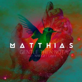 Gentle Then Not by Matthias