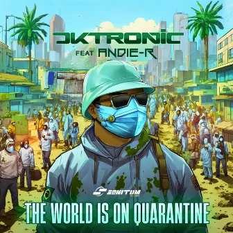 The World Is On Quarantine by Dktronic