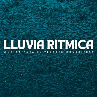 Lluvia Rítmica: Música Para El Trabajo Consciente by Música de trabajo de oficina