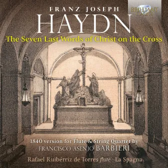 Haydn: The Seven Last Words of Christ on the Cross, 1840 Version for Flute & String Quartet by Francisco Asenjo Barbieri by Rafael Ruibérriz de Torres