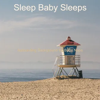 Astounding Background for Baby Naps by Sleep Baby Sleeps