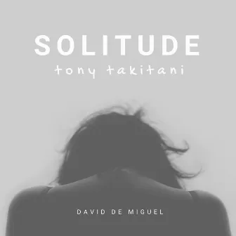 Solitude (Theme from Tony Takitani) by David de Miguel