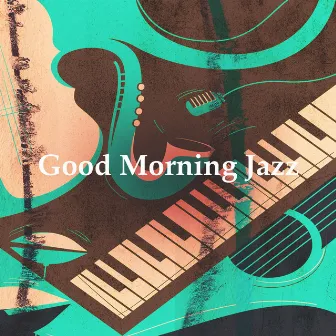 Good Morning Jazz by Instrumental Jazz Music Group