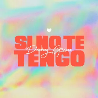 Si No Te Tengo by Dany Grau