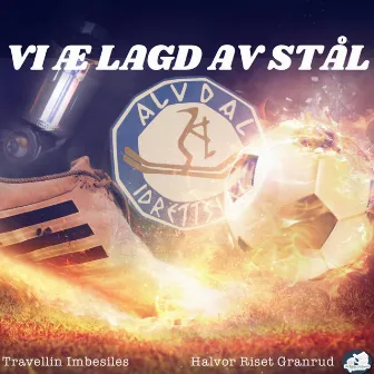 VI Æ LAGD AV STÅL by Halvor Riset Granrud