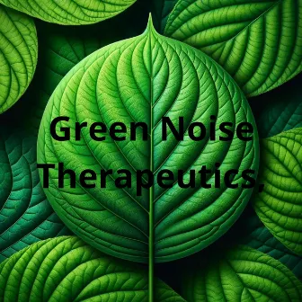 Green Noise Therapeutics for Stress Relief by Green Noise!