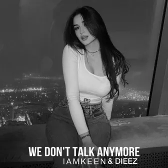 We Don't Talk Anymore by IAMKEEN