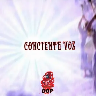 Conciente Voz by Dop mc