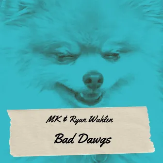 Bad Dawgs by MK