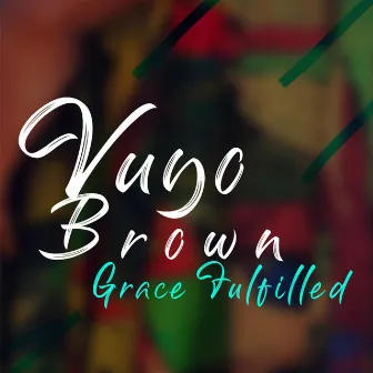 Grace Fulfilled by Vuyo Brown