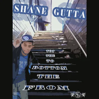 From the Bottom to the Top by Shane Gutta