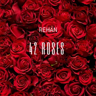 42 Roses by Rehan