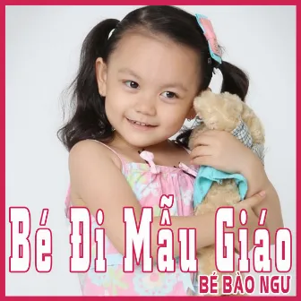 Bé Đi Mẫu Giáo by Bé Bào Ngư