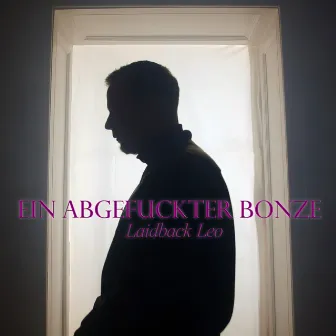 Ein abgefuckter Bonze by Laidback Leo