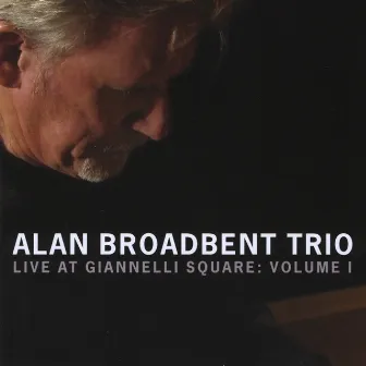 Live at Giannelli Square: Vol 1 by Alan Broadbent