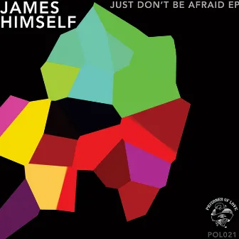 Just Don't Be Afraid by James Himself