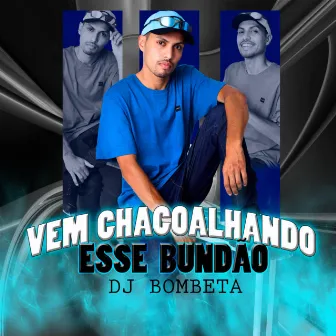 Vem Chacoalhando Esse Bundão by Dj Bombeta