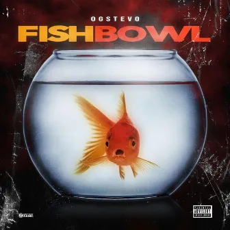 FishBowl by OG Stevo