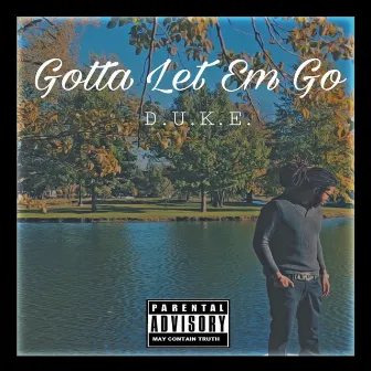 Gotta Let Em Go by D.U.K.E.