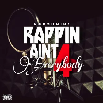 Rappin Aint 4 Everybody by KAP