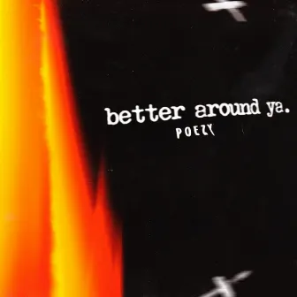 better around ya by Poezy