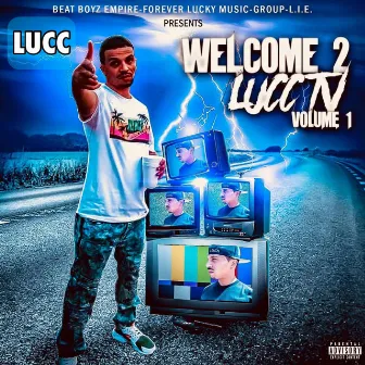 Welcome 2 LuccTv, Vol. 1 by Lucc