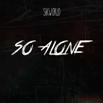 So Alone by Sik World