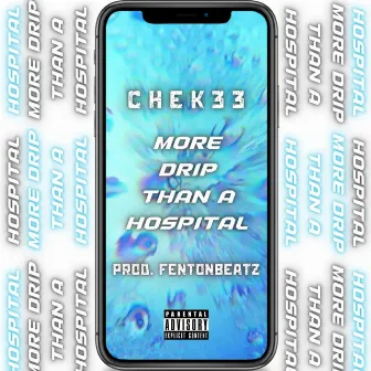 More Drip Than A Hospital by CHEK 33