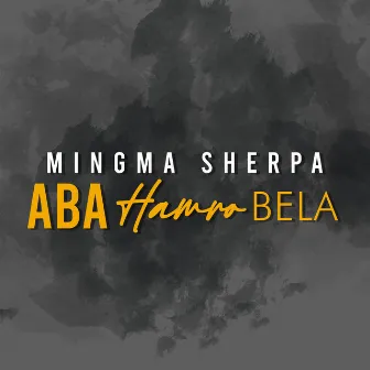 Aba Hamro Bela by Mingma Sherpa