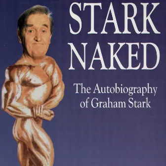 Stark Naked: The Autobiography of Graham Stark by Graham Stark