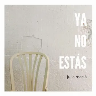 Ya No Estás by Julia Maciá