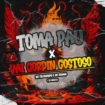 Toma Pau X Vai Gordin Gostoso by INSANA MC