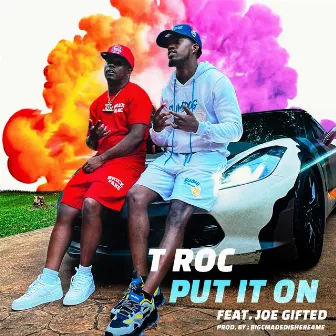 Put It On by T Roc