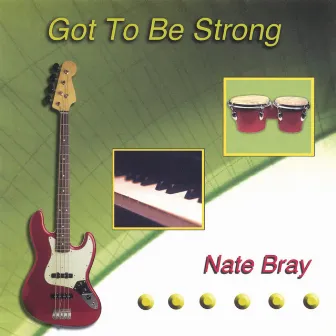 Got To Be Strong by Nate Bray