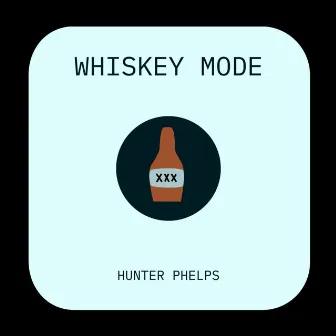 Whiskey Mode by Hunter Phelps