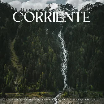 Corriente: Ambiente De Río Para Relajar La Mente Vol. 1 by Sonidos de la Naturaleza Relajantes