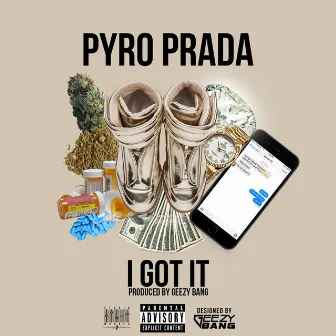 I Got It by Pyro Prada