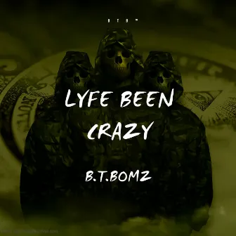 LYFE BEEN CRAZY by B.T.BOMZ