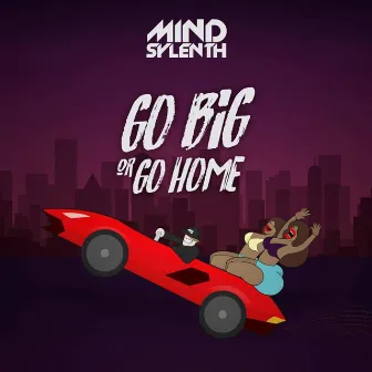 Go Big or Go Home by Mind Sylenth