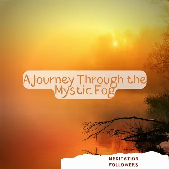 A Journey Through the Mystic Fog of Dawn's First Light by Meditation Followers