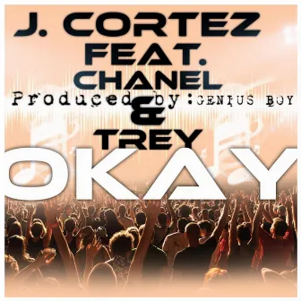 Okay (feat. Chanel & Trey) by J. Cortez