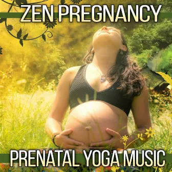 Zen Pregnancy: Prenatal Yoga Music – 100% Relaxing Songs & Sounds of Nature for Yoga Lesson, Brething Exercises, Healthy Baby, Natural Giving Birth and Labor and Delivery by Prenatal Yoga Music Academy