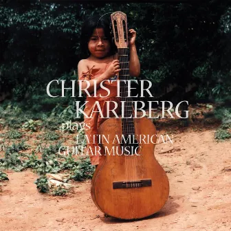 Plays Latin American Guitar Music by Christer Karlberg