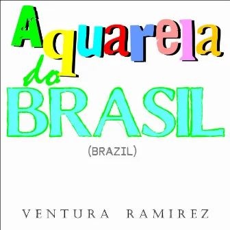 Aquarela do Brasil by Ventura Ramirez