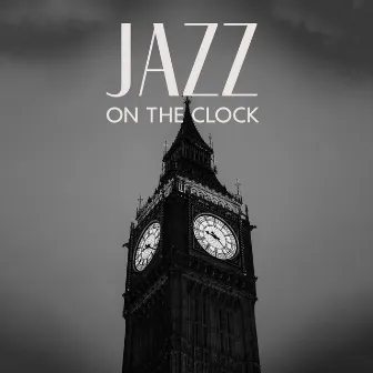 Jazz On The Clock – London Big Ben by Deluxe Room Jazz