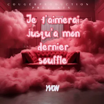 Je t'aimerai jusqu’à mon dernier souffle by Yvon