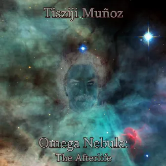 Omega Nebula: The Afterlife by Tisziji Munoz